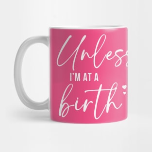 Unless Is At A Birth Mug